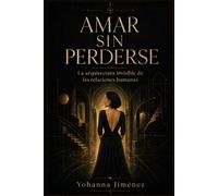Amar sin perderse: La arquitectura invisible de las relaciones humanas
