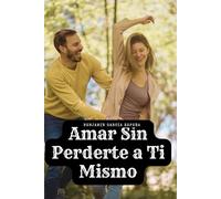 Amar Sin Perderte a Ti Mismo: novela de superacion