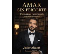 AMAR SIN PERDERTE: Duelo ,apego y amor propio desde la conciencia