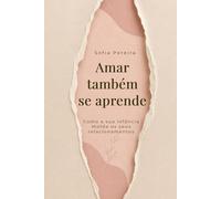 Amar também se aprende: Como a sua infância molda os seus relacionamentos