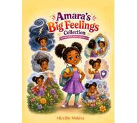 Amara’s Big Feelings Collection: Six Heartwarming Stories to Help Children Understand Big Emotions, Build Confidence, Set Boundaries, and Find Calm