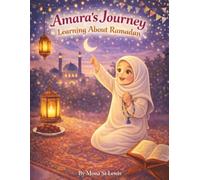 Amara’s Journey Learning About Ramadan: A Gentle Islamic Storybook Celebrating Faith, Family, and the Holy Month