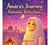 Amara’s Journey: The Last Ten Nights of Ramadan: A Gentle Children’s Story About Laylat al-Qadr, Prayer, and Growing Faith