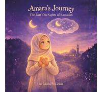 Amara’s Journey: The Last Ten Nights of Ramadan: A Gentle Islamic Story for Children About Laylat al-Qadr, Prayer, and Kindness