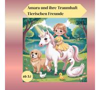 Amara und ihre Traumhaft Tierischen Freunde: Einfaches Ausmalbuch mit süßen Tiermotiven. Von Einhorn bis Pony. Von Hund bis Schwan. Es ist für Mädchen ... um die ersten Ausmalversuche zu starten.he zu