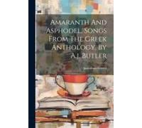 Amaranth And Asphodel, Songs From The Gr nthology, By A.J. Butler
