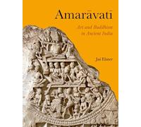 Amaravati: Art and Buddhism in Ancient India