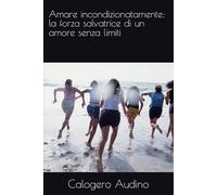 Amare incondizionatamente: la forza salvatrice di un amore senza limiti