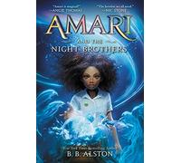 Amari and the Night Brothers: A Magical Adventure about a Young Girl's Quest to Find Her Missing Brother