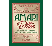 Amari e bitter. Storia e produzione dagli speziali ai bartender