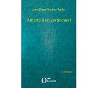 Amarré à un corps-mort Jean-Pierre Barbier-Jardet (Auteur)
