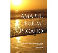 Amarte fue mi Pecado: “Cuando amar al hombre equivocado se vuelve inevitable.”