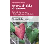 Amarte sin dejar de amarme: Guía práctica para unas relaciones plenas y satisfactorias