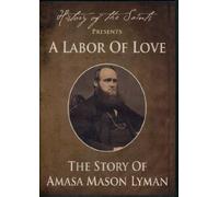 Amasa Mason Lyman "A Labor of Love"