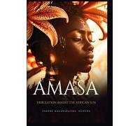 Amasa: Tribulation Amidst the African Sun (A riveting coming of age African Historical Fiction Novel based on the Great Zimbabwe)