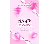 ÁMATE MUCHO: EL VIAJE HACIA EL AMOR PROPIO Y LA PLENITUD INTERIOR