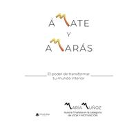 ÁMATE Y AMARÁS: El poder de transformar tu mundo interior