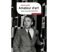 Amateur D?Art Alias Caracalla 1946-1976 - Suivi De Monsieur Et Madame Dubuffet N'ont Pas Eu Le Fils Qu'ils Méritaient