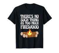 Amateur de Camping, il n'y a Rien de tel Que trop de Bois de Chauffage T-Shirt