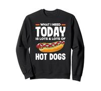 Amateur de hot dogs, ce dont j'ai besoin aujourd'hui, c'est de beaucoup de hot dogs Sweatshirt