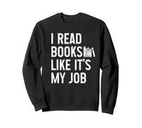 Amateur de Livres Je lis des Livres comme si c'était Mon Travail Funny Bookworm Sweatshirt