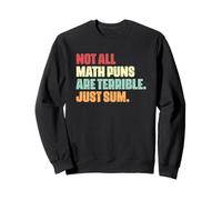 Amateur de mathématiques drôle, Tous Les Jeux de Mots mathématiques ne sont Pas terribles, il Suffit de Les additionner Sweatshirt