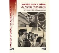 Amateur en cinéma. Un autre paradigme Histoire, esthétique, marges et institutions - Benoît Turquety - Ass.francaise Recherche Histoire Cinema - broché - Essai