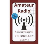 Amateur Radio Crossword Puzzles for Hams: Crossword Puzzles with Easy-to-Read Print about Amateur Radio, Ham Radio and More... 6x9 inches... 50+ ... Vacations, Holidays or in between Rag Chews