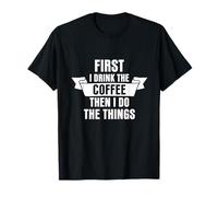 Amateurs de café : d'abord Je Bois du café, Puis Je Fais des Choses T-Shirt
