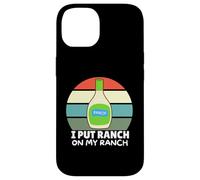 Amateurs de Vinaigrette au Ranch, J'Ai mis du Ranch dans Mon Ranch, Un Ranch Amusant Coque pour iPhone 14