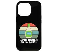 Amateurs de Vinaigrette au Ranch, J'Ai mis du Ranch dans Mon Ranch, Un Ranch Amusant Coque pour iPhone 13 Pro