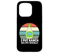 Amateurs de Vinaigrette au Ranch, J'Ai mis du Ranch dans Mon Ranch, Un Ranch Amusant Coque pour iPhone 15 Pro
