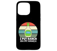 Amateurs de Vinaigrette au Ranch, J'Ai mis du Ranch dans Mon Ranch, Un Ranch Amusant Coque pour iPhone 15 Pro Max