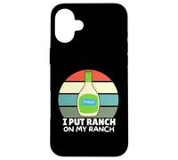 Amateurs de Vinaigrette au Ranch, J'Ai mis du Ranch dans Mon Ranch, Un Ranch Amusant Coque pour iPhone 16 Plus