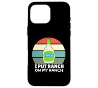 Amateurs de Vinaigrette au Ranch, J'Ai mis du Ranch dans Mon Ranch, Un Ranch Amusant Coque pour iPhone 16 Pro Max