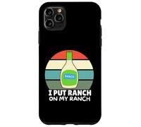 Amateurs de Vinaigrette au Ranch, J'Ai mis du Ranch dans Mon Ranch, Un Ranch Amusant Coque pour iPhone 11 Pro Max