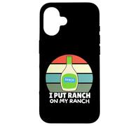 Amateurs de Vinaigrette au Ranch, J'Ai mis du Ranch dans Mon Ranch, Un Ranch Amusant Coque pour iPhone 16