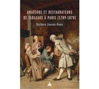Amateurs et restaurateurs de tableaux à Paris (1789-1870) Barbara Jouves-Hann (Auteur)