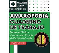 Amaxofobia. Cuaderno de Trabajo: Supere su Miedo a Conducir con Terapia de Exposición Guiada