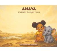 AMAYA et le petit éléphan perdu: Une tendre aventure sur l'entraide et la patience