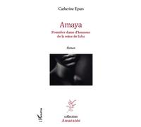 Amaya Première dame d'honneur de la reine de Saba - Catherine Epars - L'harmattan - broché - Roman