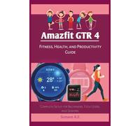 Amazfit GTR 4 Fitness, Health, and Productivity Guide: Complete Setup for Beginners, Tech Users, and Seniors