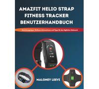 Amazfit Helio Strap Fitness Tracker Benutzerhandbuch: Einrichtungstipps, Wellness Informationen und Tipps für den täglichen Gebrauch