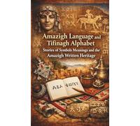 Amazigh Language and Tifinagh Alphabet Stories of Symbols Meanings and the Amazigh Written Heritage: Tamazight with story chapters that teach Tifinagh ... Amazigh history in Morocco Algeria and Tuareg