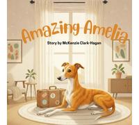 Amazing Amelia: A Heartwarming Story About a Brave Little Dog Who Travels the World