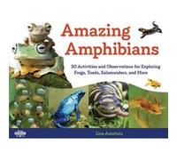 Amazing Amphibians 30 Activities and Observations for Exploring Frogs Toads Salamanders and More by Lisa J Amstutz Lisa J Amstutz (Auteur)