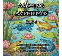 Amazing Amphibians: A Pattern-Filled Coloring Adventure with Frogs, Salamanders & More Part 4: Relaxing Designs for Kids & Adults Who Love Frogs, Toads, Newts, and Nature-Inspired Art
