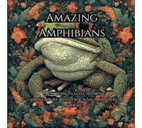 Amazing Amphibians: A Pattern-Filled Coloring Adventure with Frogs, Salamanders & More: Relaxing Designs for Kids & Adults Who Love Frogs, Toads, Newts, and Nature-Inspired Art