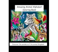 Amazing Animal Alphabet Coloring Book: Discover the wonders of the animal kingdom!