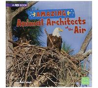 Amazing Animal Architects Of The Air